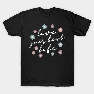 Live Your Best Life Quote  Abstract Flowers Floral   Design T-Shirt